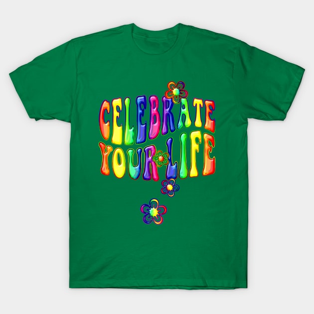 Celebrate Your Life Flowers T-Shirt by EDDArt